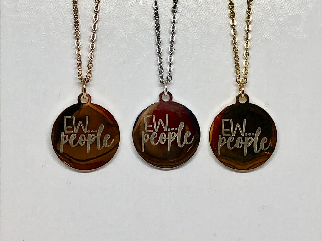 Ew...People Necklace - Funny Sayings - Stainless Steel - You choose silver tone, yellow tone, rose tone