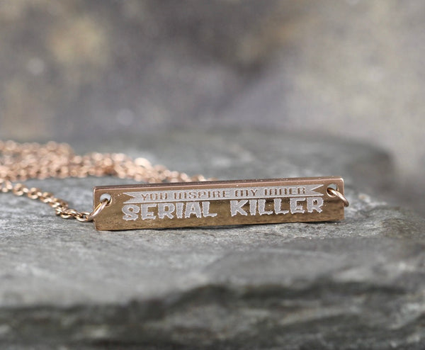You Inspire my Inner Serial Killer Necklace - Funny Sayings Jewellery - Stainless Steel - You choose silver tone, yellow tone, rose tone