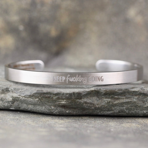 SALTY SAYINGS Cuff Bracelet - KEEP FUCKING GOING  inspirational message Bracelet - Stainless Steel in your choice of rose, yellow, steel or black - Engraved Bracelet