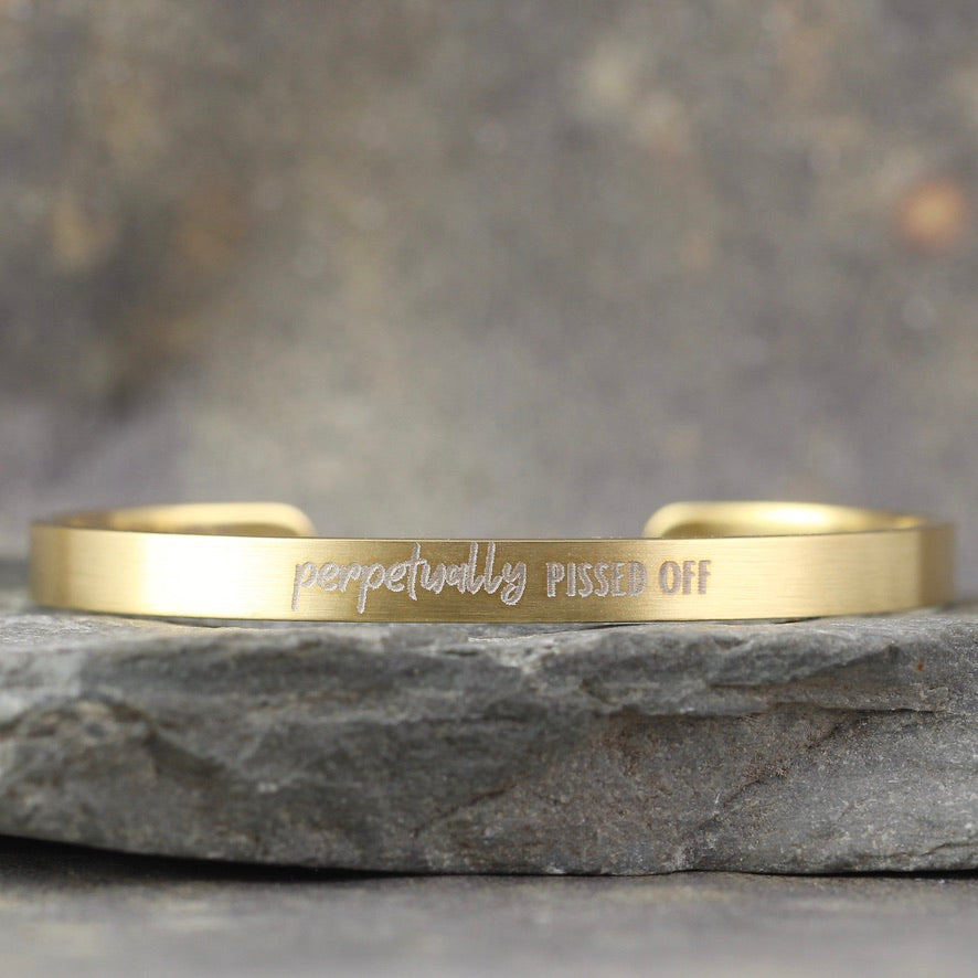 SALTY SAYINGS Cuff Bracelet - PERPETUALLY PISSED OFF -  inspirational message Bracelet - Stainless Steel in your choice of rose, yellow, steel or black - Engraved Bracelet