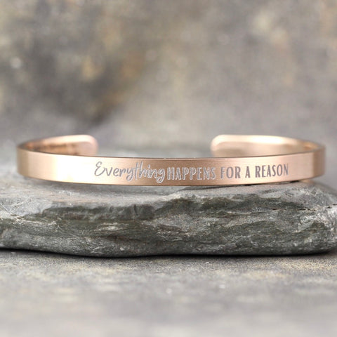 EVERYTHING HAPPENS FOR A REASON inspirational message Cuff Bracelet - Stainless Steel in your choice of rose, yellow, steel or black - Engraved Bracelet