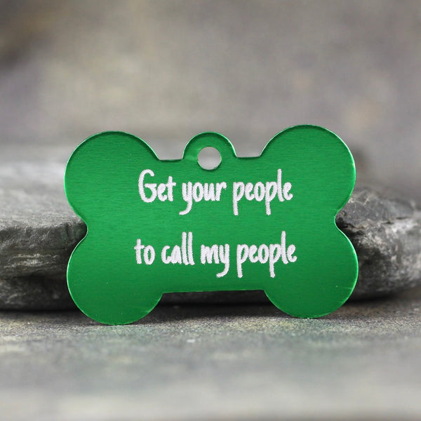 'Get your people to call my people'  Bone Shape Dog ID Tags - 6 sizes, 9 Colors - Laser Engraved with your Custom Text