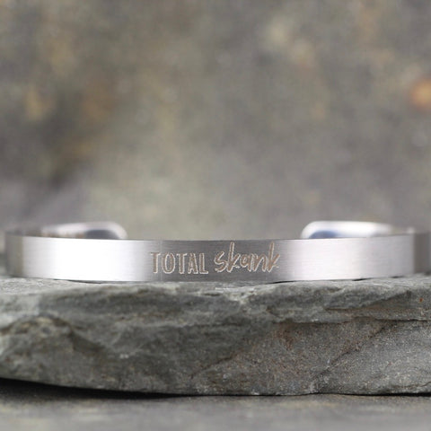SALTY SAYINGS Cuff Bracelet - TOTAL SKANK -  inspirational message Bracelet - Stainless Steel in your choice of rose, yellow, steel or black - Engraved Bracelet