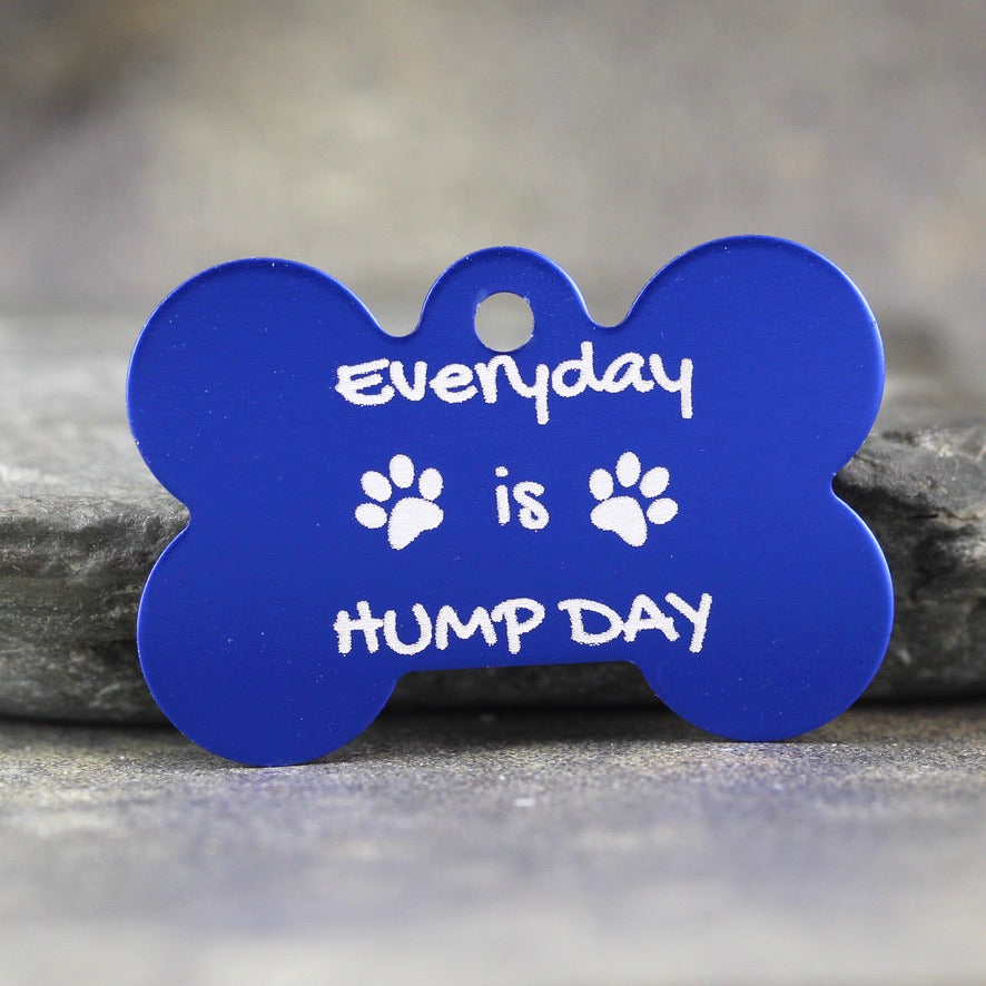 'Everyday is Hump Day'  Bone Shape Dog ID Tags - 6 sizes, 9 Colors - Laser Engraved with your Custom Text