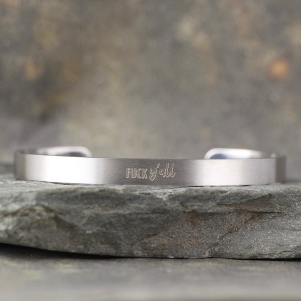 SALTY SAYINGS Cuff Bracelet - FUCK Y'ALL -  inspirational message Bracelet - Stainless Steel in your choice of rose, yellow, steel or black - Engraved Bracelet